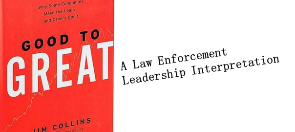 Good to Great: A Law Enforcement Leadership Interpretation